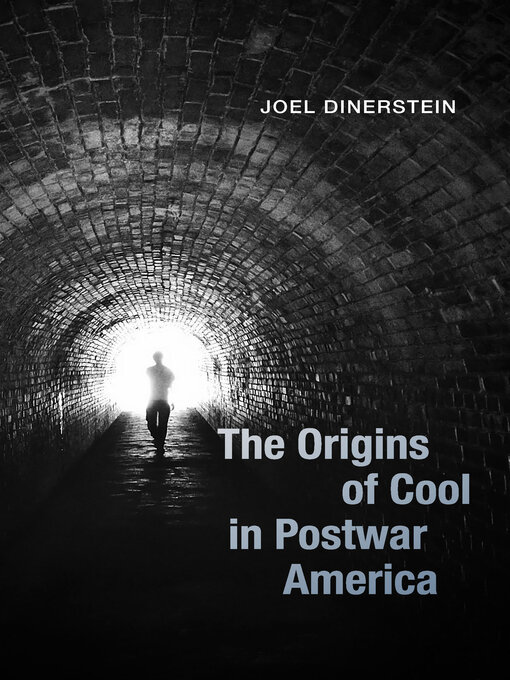 Title details for The Origins of Cool in Postwar America by Joel Dinerstein - Available